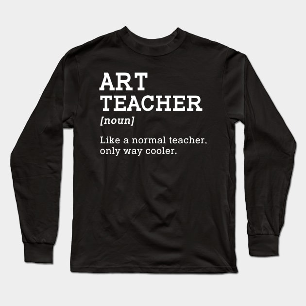 Art Teacher Back To School Gift Long Sleeve T-Shirt by kateeleone97023